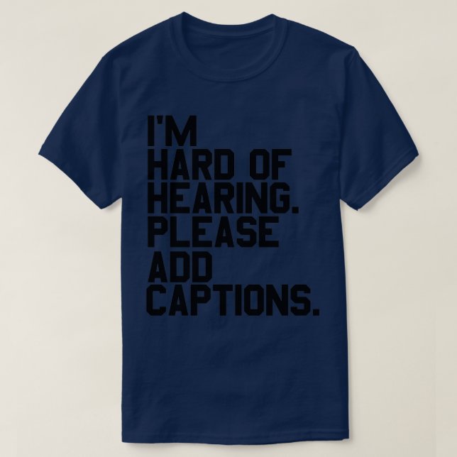 T-shirt of Ix27m hard of hearing Please add captions (Design devant)
