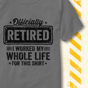 T-shirt Officiellement à la retraite Ayant travaillé toute