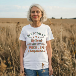 T-shirt Officiellement mis à la retraite ne plus mon probl