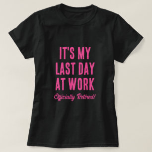 T-shirt Officiellement Retraité. Dernière journée de trava