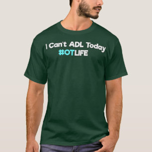 T-shirt Offre d'ergothérapie Je ne peux pas ADL aujourd'h
