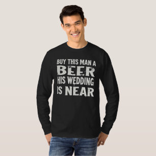 T-shirt Offrez une bière à cet homme, son mariage est proc