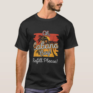 T-shirt Oh Cabana Boy Refill S'Il Vous Plaît J'Amuse Boire