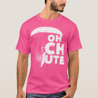 T-shirt Oh Chute Skydiver Parachute Skydiver