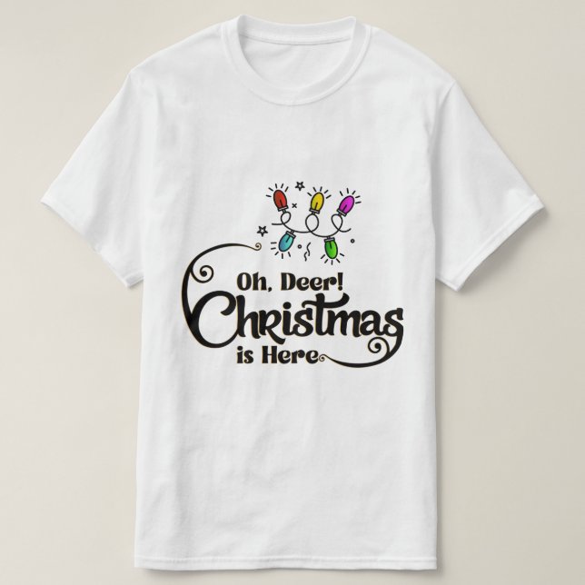 T-shirt "Oh Deer! Christmas is Here" Funny Holiday Quote (Design devant)