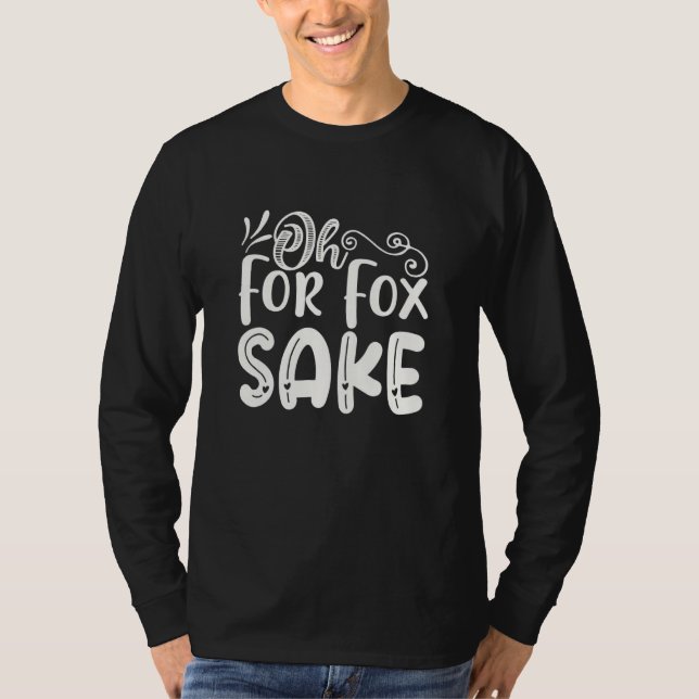 T-shirt Oh for Fox Sake  Funny Saying Sarcastic Pun Joke (Devant)
