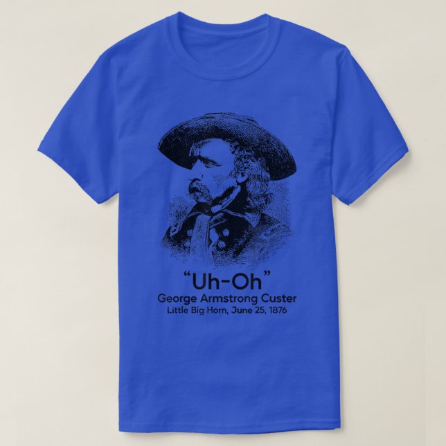 T-shirt Oh George Armstrong Custer Little Big Horn  (Design devant)