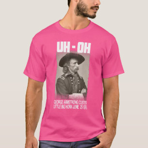 T-shirt Oh George Armstrong Custer Little Bighorn Juin
