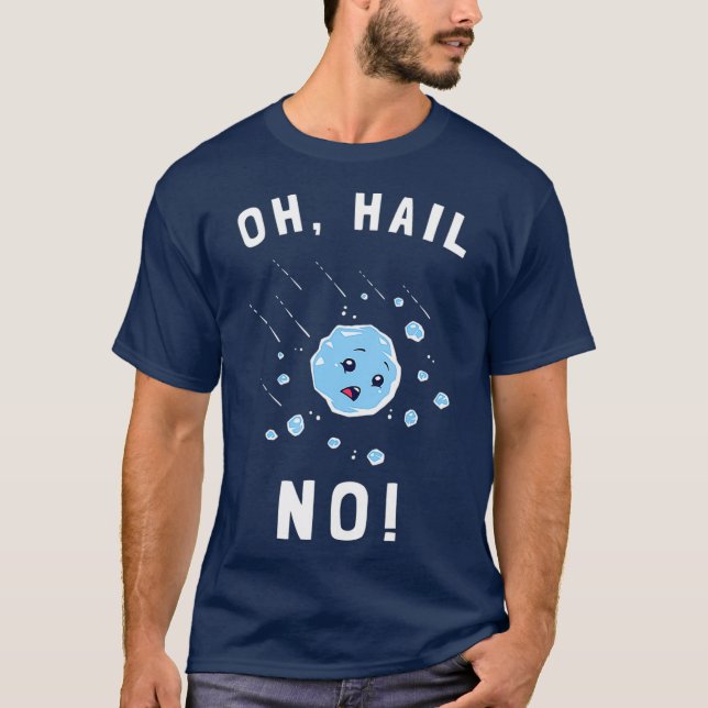 T-shirt Oh Hail Funny Hailstone Hell (Devant)