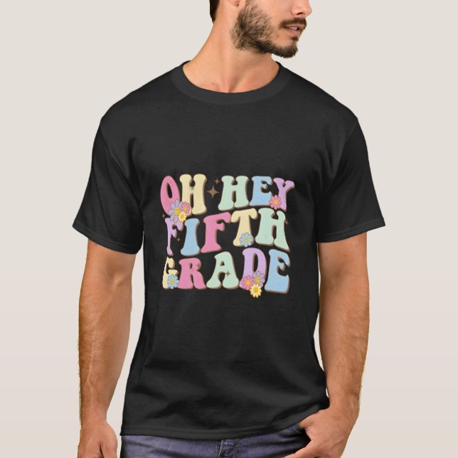 T-shirt Oh Hey Fifth Grade First Day Back To School Teache (Devant)