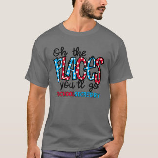 T-shirt Oh Les Endroits Où Tu Vas Aller Secrétaire D'École