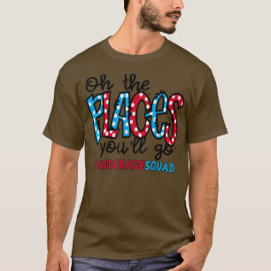 T-shirt Oh Les Endroits Où Vous Allez Enseigner Deuxième C