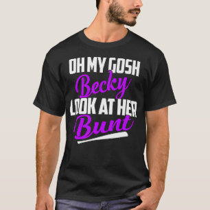 T-shirt Oh Mon Gosh Becky, Regarde Son Bunt Softball Premi