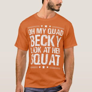 T-shirt Oh Mon Quad Becky Regarde Son Squat