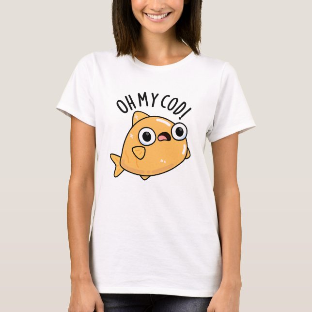 T-shirt Oh My Cod Funny Fish Pun (Devant)