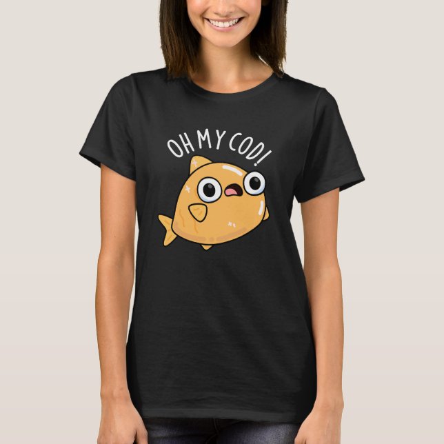 T-shirt Oh My Cod Funny Fish Pun Dark BG (Devant)