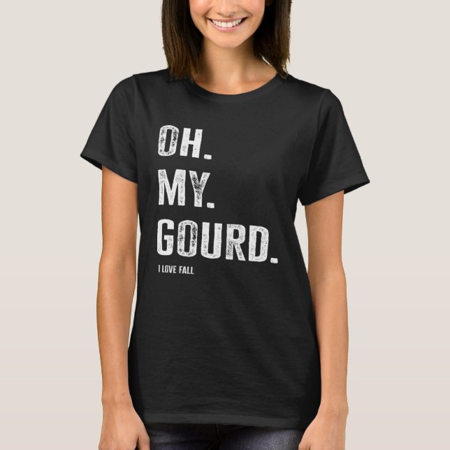 T-shirt Oh My Gourd I Love Fall (Devant)