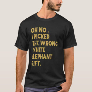 T-shirt Oh No I Picked The Wrong White Elephant_1