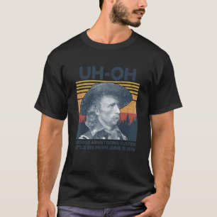 T-shirt Oh oh George Armstrong Custer Little Bighorn juin