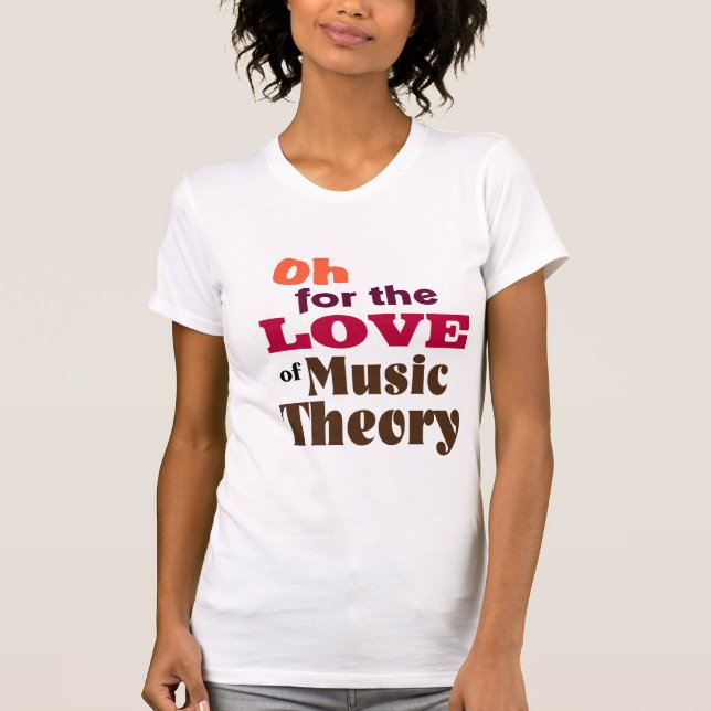 T-shirt Oh pour l'amour de la théorie de musique (Devant)