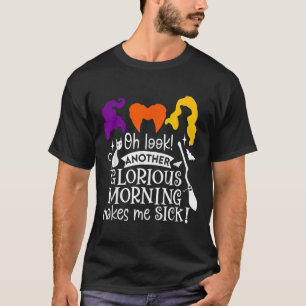 T-shirt Oh Regarde Un Autre Matin Glorieux Me Malade