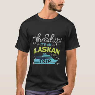 T-shirt Oh Ship C'Est Un Voyage En Alaska Croisière En Ala