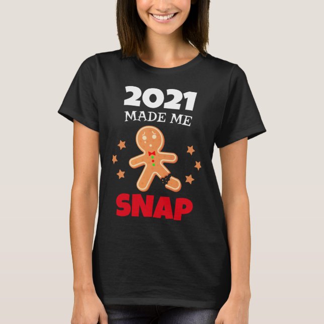 T-shirt Oh Snap 2021 Made Me Snap Gingerbread Man Bake Coo (Devant)