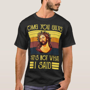 T-shirt Oh, vous les gars, ce n'est pas ce que j'ai dit