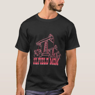 T-shirt Oilfield Mom Oil Riding Worker Mining Petroleum Oi