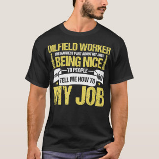 T-shirt Oilfield Worker Roughneck Hardest Part About My