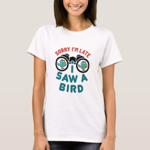 T-shirt Oiseaux à regarder Désolé d'être en retard J'a