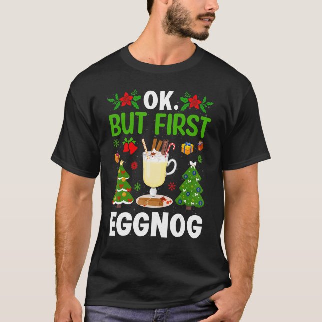 T-shirt Ok  But First Eggnog (Devant)