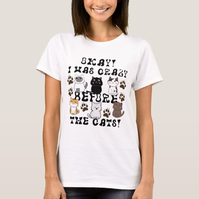 T-shirt Ok ! J'Étais Fou Avant Les Chats ! - Dame au chat (Devant)