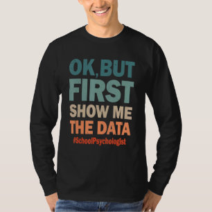T-shirt Ok Mais D'Abord Montre-Moi Les Données Drôle Psych