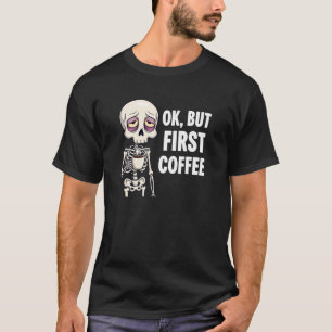 T-shirt OK Mais Premier Lover De Café Squelette Tirée Oste