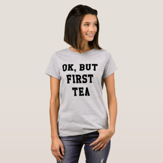T-shirt Ok mais première chemise de citation de thé