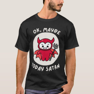 T-shirt Ok, Peut-Être Aujourd'Hui Satan, Humour Sarcastiqu