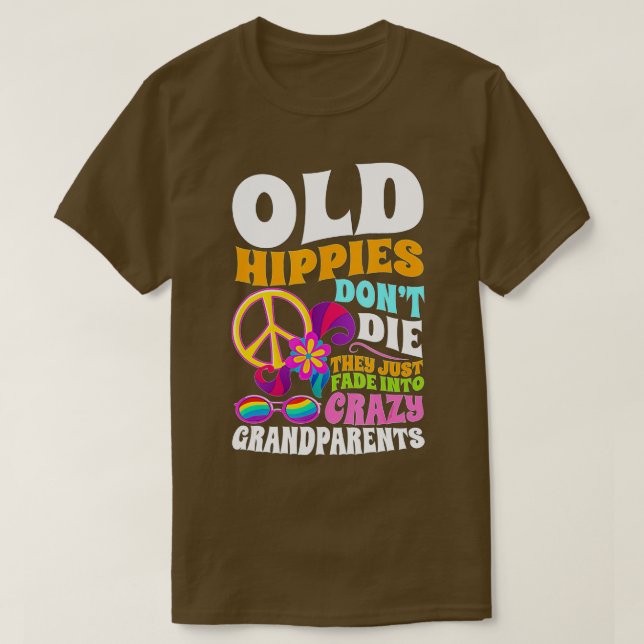 T-shirt Old Hippies Don't Die They Just Fade Into Crazy Gr (Design devant)