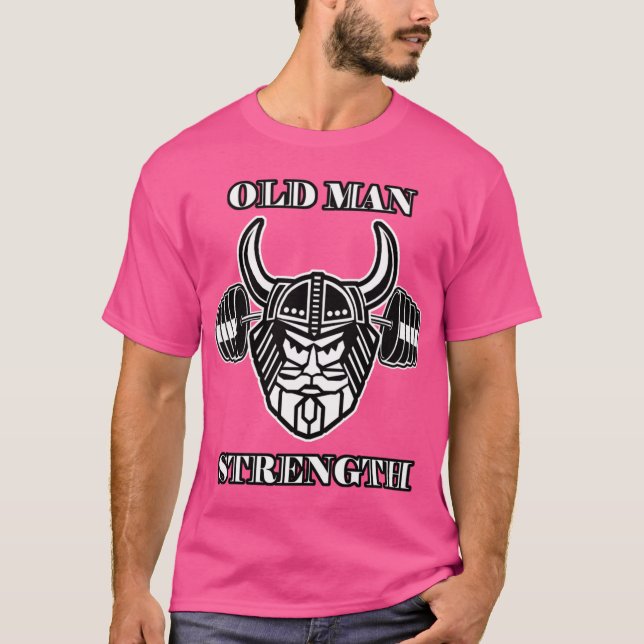T-shirt Old Man Strength Work Outshirt funny (Devant)