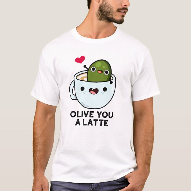 T-shirt Olive You A Latte Funny Food Pun (Devant)