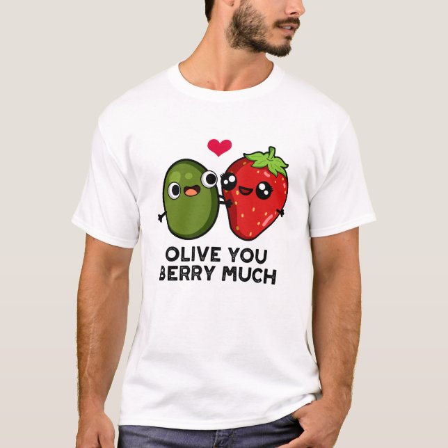 T-shirt Olive You Berry Much Funny Fruit Pun (Devant)
