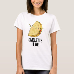 T-shirt Ome-lette It Be Funny Omelet Pun