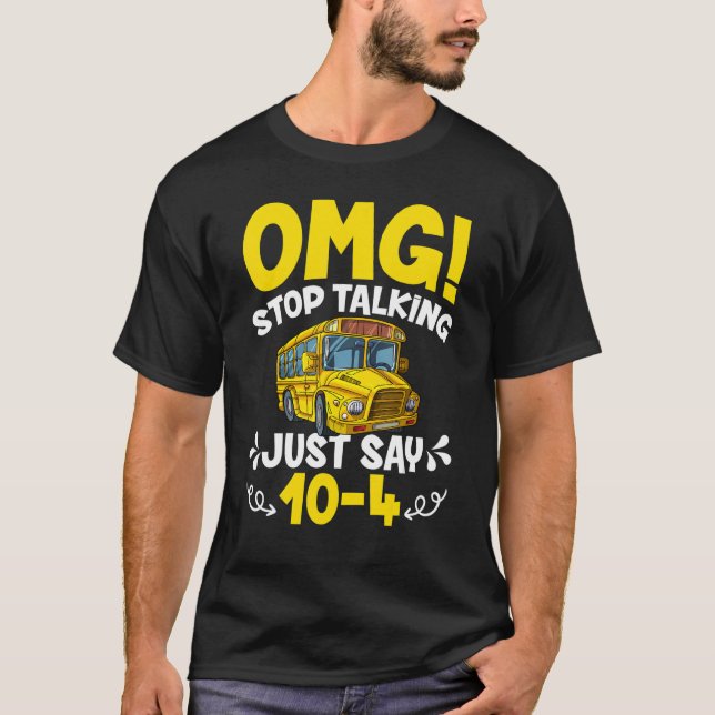 T-shirt OMG Arrêtez De Parler Juste Dire 10-4 Funny School (Devant)
