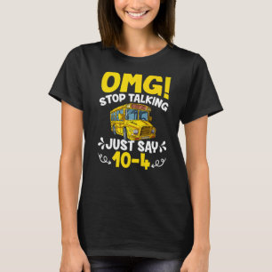 T-shirt OMG Arrêtez De Parler Juste Dire 10-4 Funny School