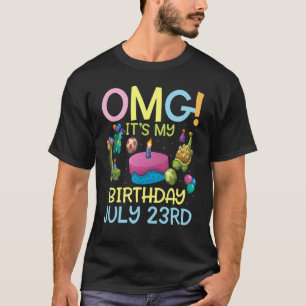 T-shirt Omg C'est mon anniversaire Le 23 Juillet Heureux p