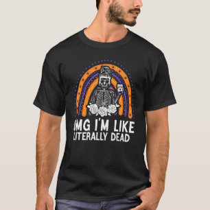T-shirt omg je suis littéralement mort squelette buvant du
