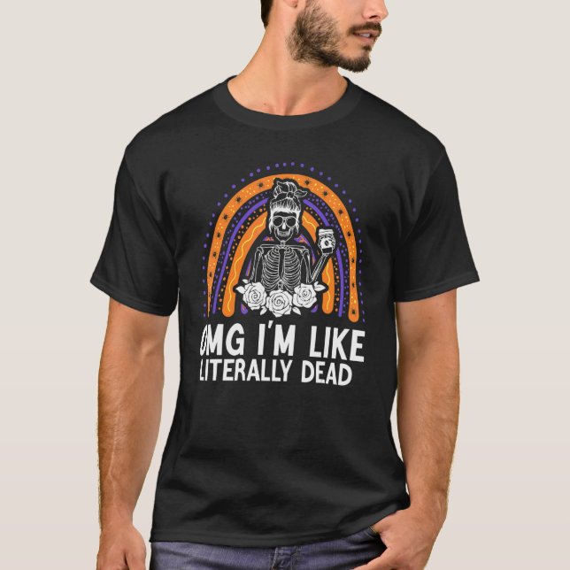 T-shirt omg je suis littéralement mort squelette buvant du (Devant)