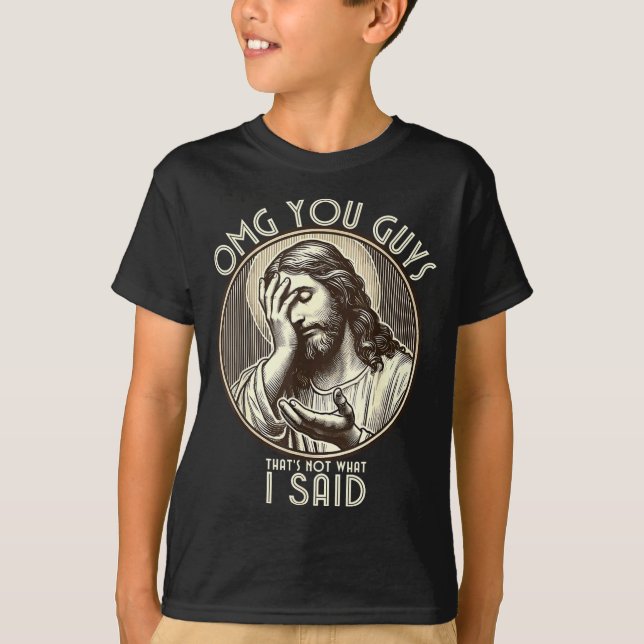 T-shirt Omg You Guys I Never Said Tha Funny Sarcastic Quot (Devant)