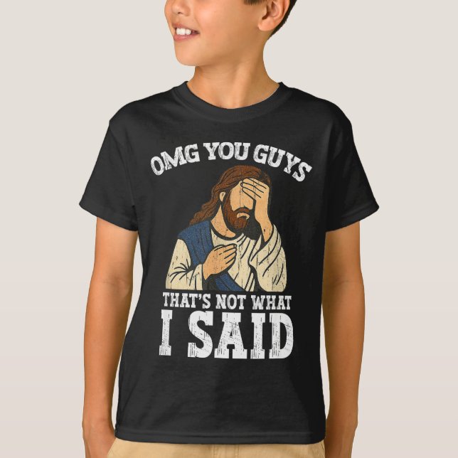 T-shirt Omg You Guys That's Not What I Said  (Devant)