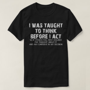T-shirt On M'A Appris À Réfléchir Avant D'Agir Sarcasme